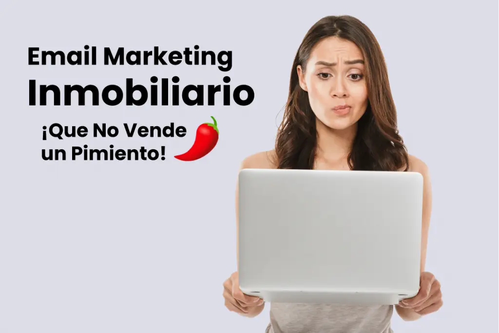 "El Email Marketing Inmobiliario<br> que no Vende un Pimiento"